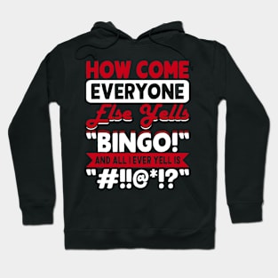 How Come Everyone Else Yells Bingo And All I Ever Yells Is "#!!@*!?" T shirt For Women Hoodie